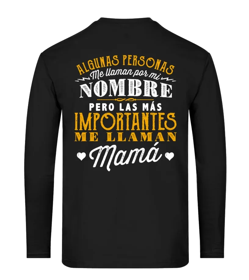 Algunas personas me llaman por mi nombre pero las más importantes me llaman Mamá Camiseta de manga larga Unisex
