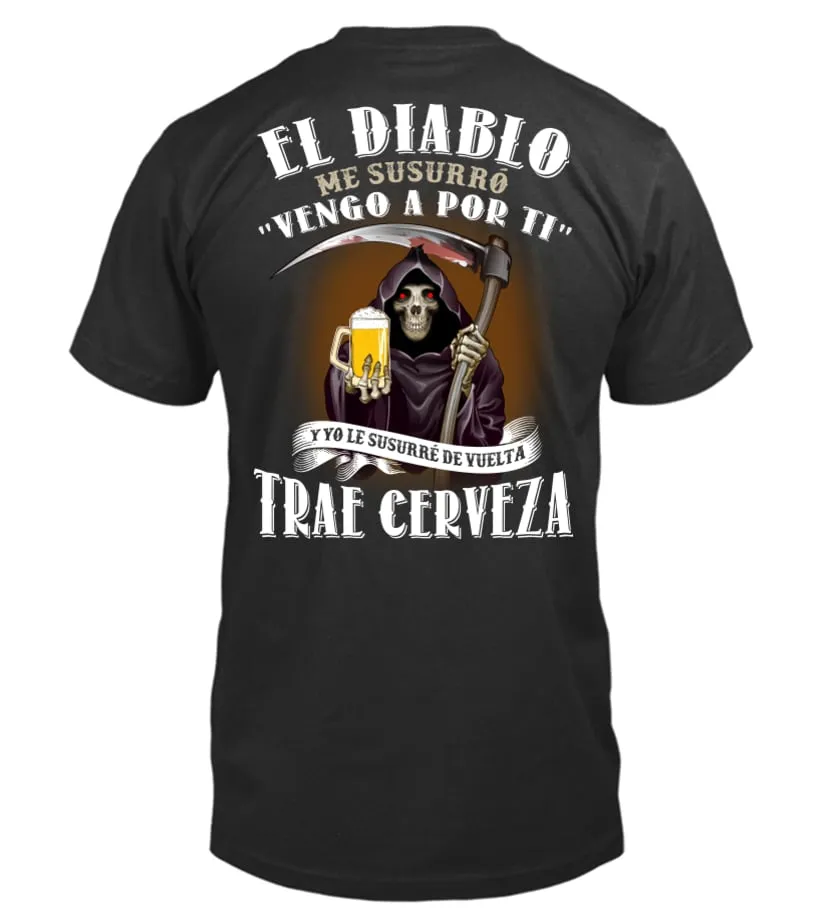 El Diablo me susurró " Vengo a por ti ", y yo le susurré de vuelta trae cerveza Camiseta cuello redondo Unisex
