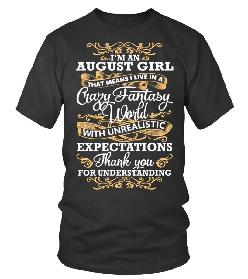 I'M AN AUGUST GIRL CRAZY FANTASY WORLD T SHIRT Camiseta cuello redondo Unisex