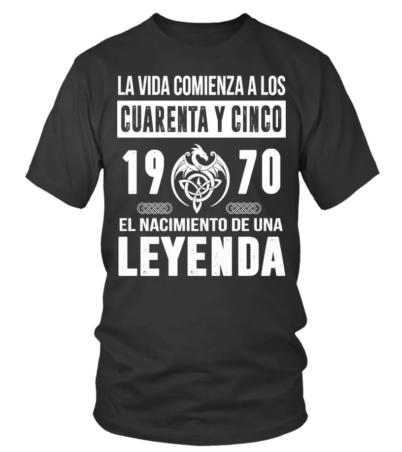La vida comienza a los cuarenta y cinco 1970 nacimiento de una leyenda Camiseta cuello redondo Unisex