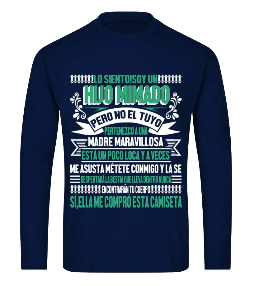 Lo siento ! Soy un hijo mimado pero no el tuyo pertenezo a una madre maravillos… Camiseta de manga larga Unisex