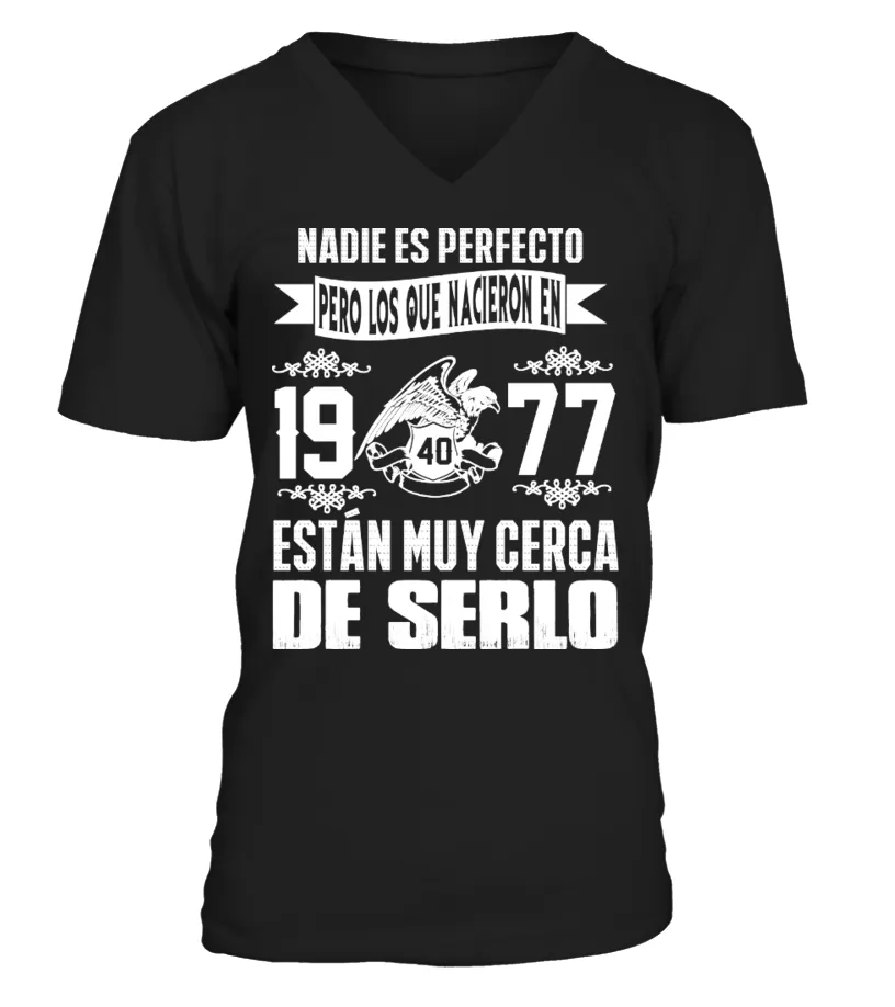 Nadie es perfecto pero si naciste en 1977 estás muy cerca de serlo Camiseta cuello en V Unisex