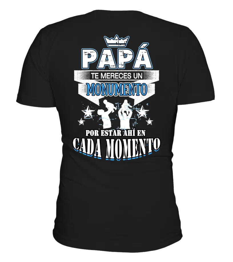 Papá te mereces un monumento por estar ahí en cada momento Camiseta cuello redondo Unisex
