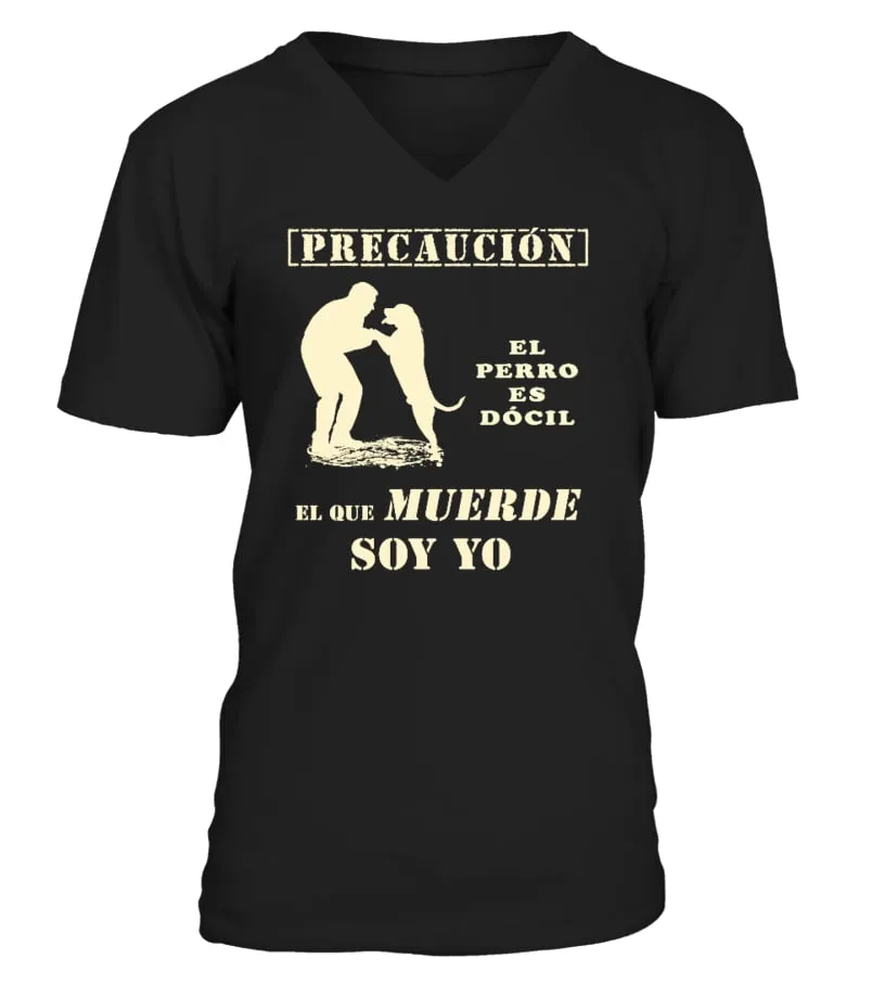 Precaucion el perro es docil el que muerde soy yo Camiseta cuello en V Unisex