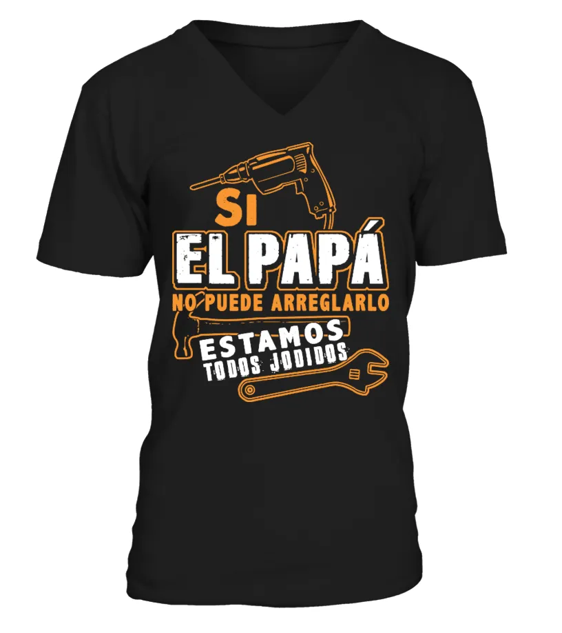 Si el papá no puede arreglarlo estamos todos jodidds Camiseta cuello en V Unisex